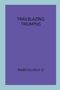 Cover image for Trailblazing Triumphs