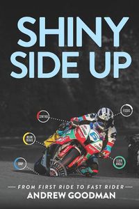 Cover image for Shiny Side Up: From First Ride to Fast Rider