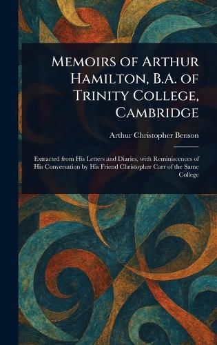 Cover image for Memoirs of Arthur Hamilton, B.A. of Trinity College, Cambridge