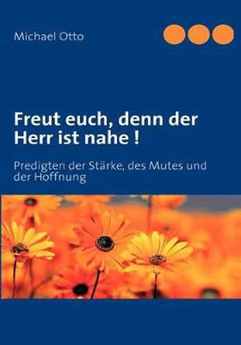 Cover image for Freut euch, denn der Herr ist nahe !: Predigten der Starke, des Mutes und der Hoffnung