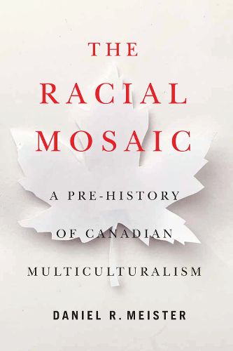 Cover image for The Racial Mosaic: A Pre-history of Canadian Multiculturalism