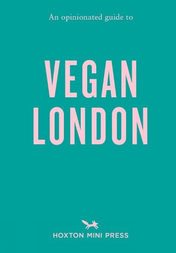 An Opinionated Guide To Vegan London