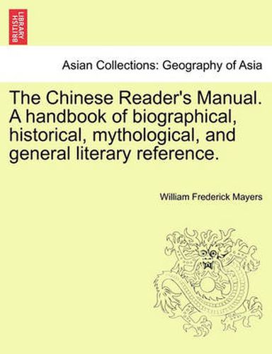 Cover image for The Chinese Reader's Manual. a Handbook of Biographical, Historical, Mythological, and General Literary Reference.