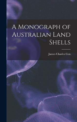 Cover image for A Monograph of Australian Land Shells