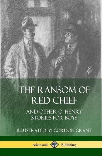 The Ransom of Red Chief: And Other O. Henry Stories for Boys (Hardcover)