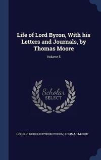 Cover image for Life of Lord Byron, with His Letters and Journals, by Thomas Moore; Volume 5