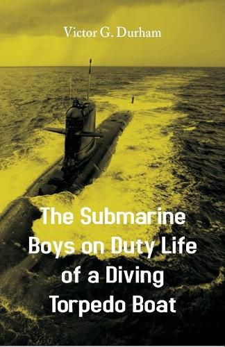 Cover image for The Submarine Boys on Duty Life of a Diving Torpedo Boat