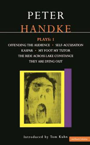 Handke Plays: 1: Offending the Audience;My Foot My Tutor;Self Accusation;Kaspar;Lake Constance;They are Dying Out