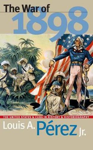 Cover image for The War of 1898: United States and Cuba in History and Historiography