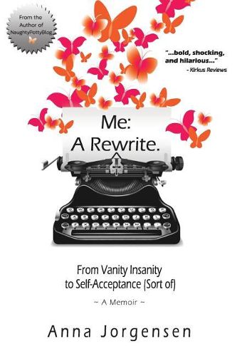 Cover image for Me: A Rewrite: From Vanity Insanity to Self-Acceptance (Sort of)