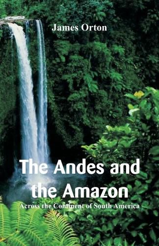 Cover image for The Andes and the Amazon: Across the Continent of South America