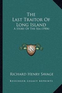 Cover image for The Last Traitor of Long Island: A Story of the Sea (1904)