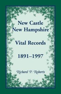 Cover image for New Castle, New Hampshire, Vital Records, 1891-1997