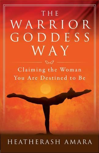 Cover image for The Warrior Goddess Way: Claiming the Woman You are Destined to be