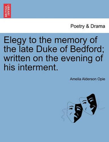 Cover image for Elegy to the Memory of the Late Duke of Bedford; Written on the Evening of His Interment.