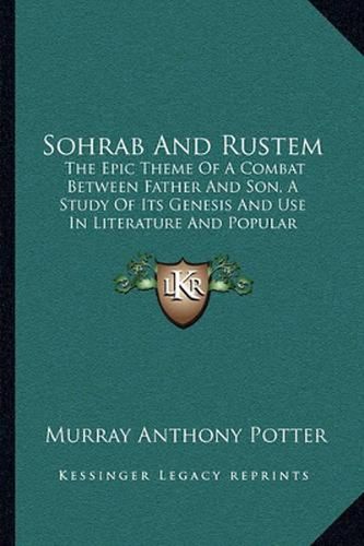 Cover image for Sohrab and Rustem: The Epic Theme of a Combat Between Father and Son, a Study of Its Genesis and Use in Literature and Popular Tradition (1902)