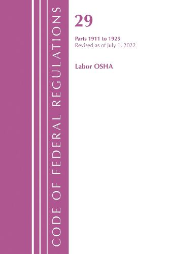 Cover image for Code of Federal Regulations, TITLE 29 LABOR OSHA 1911-1925, Revised as of July 1, 2023