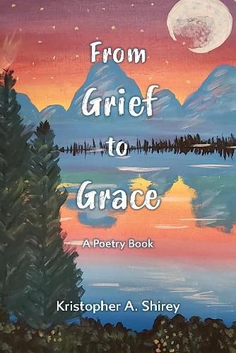 Cover image for From Grief to Grace: A book of poetry