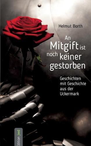 Cover image for An Mitgift ist noch keiner gestorben: Geschichten mit Geschichte aus der Uckermark