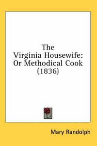 Cover image for The Virginia Housewife: Or Methodical Cook (1836)