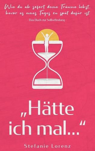 Cover image for Das Buch zur Selbstfindung: Hatte ich mal... - Wie du ab sofort deine Traume lebst, bevor es eines Tages zu spat dafur ist