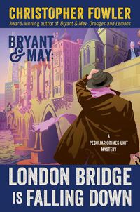 Cover image for Bryant & May: London Bridge Is Falling Down: A Peculiar Crimes Unit Mystery