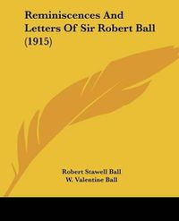 Cover image for Reminiscences and Letters of Sir Robert Ball (1915)