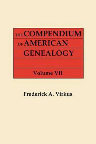 Cover image for The Compendium of American Genealogy: First Families of America. A Genealogical Encyclopedia of the United States. In Seven Volumes. Volume VII (1942)