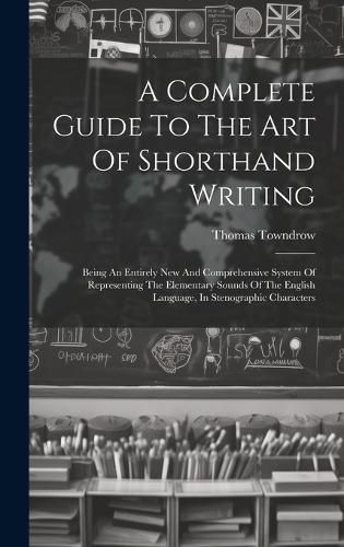 A Complete Guide To The Art Of Shorthand Writing