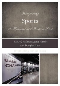 Cover image for Interpreting Sports at Museums and Historic Sites