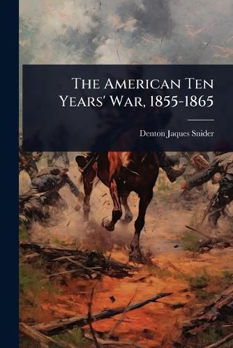 Cover image for The American Ten Years' War, 1855-1865