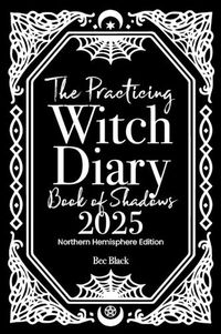 Cover image for The Practicing Witch Diary - Book of Shadows - 2025 - Northern Hemisphere