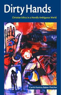 Cover image for Dirty Hands: Christian Ethics in a Morally Ambiguous World