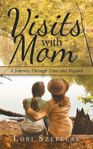 Cover image for Visits with Mom: A Journey Through Time and Beyond