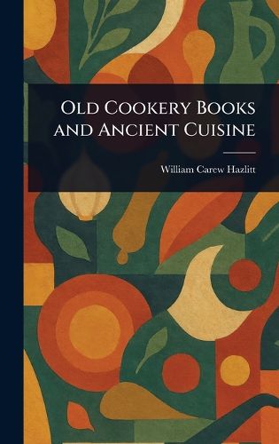 Cover image for Old Cookery Books and Ancient Cuisine