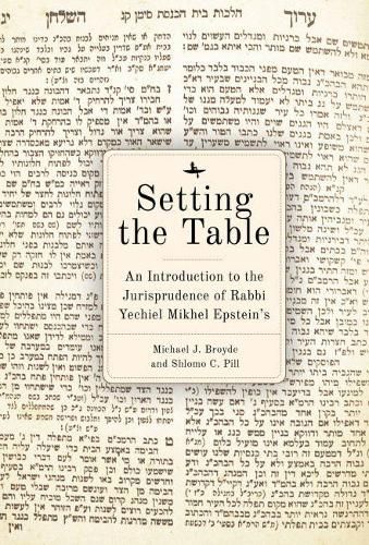 Cover image for Setting the Table: An Introduction to the Jurisprudence of Rabbi Yechiel Mikhel Epstein's Arukh HaShulhan