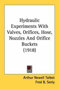 Cover image for Hydraulic Experiments with Valves, Orifices, Hose, Nozzles and Orifice Buckets (1918)