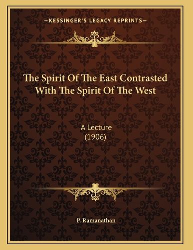 Cover image for The Spirit of the East Contrasted with the Spirit of the West: A Lecture (1906)