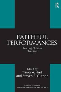 Cover image for Faithful Performances: Enacting Christian Tradition