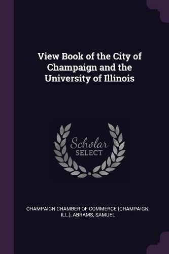 Cover image for View Book of the City of Champaign and the University of Illinois