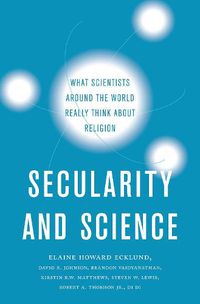 Cover image for Secularity and Science: What Scientists Around the World Really Think About Religion
