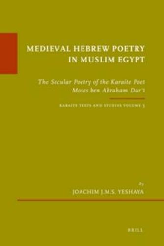 Cover image for Medieval Hebrew Poetry in Muslim Egypt: The Secular Poetry of the Karaite Poet Moses ben Abraham Dar'i. Karaite Texts and Studies, Volume 3