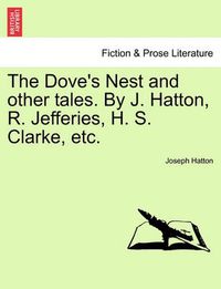 Cover image for The Dove's Nest and Other Tales. by J. Hatton, R. Jefferies, H. S. Clarke, Etc.