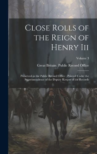 Cover image for Close Rolls of the Reign of Henry Iii