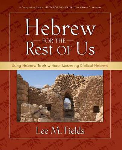 Hebrew for the Rest of Us: Using Hebrew Tools without Mastering Biblical Hebrew