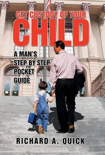 Cover image for Get Custody of Your Child: A Man's Step by Step Pocket Guide