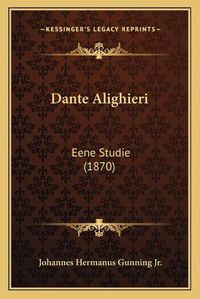 Cover image for Dante Alighieri: Eene Studie (1870)