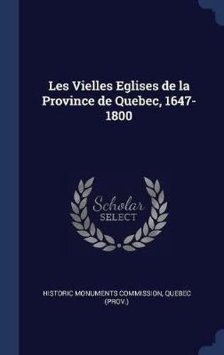 Cover image for Les Vielles Eglises de la Province de Quebec, 1647-1800