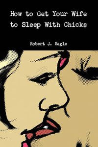 Cover image for How to Get Your Wife to Sleep With Chicks