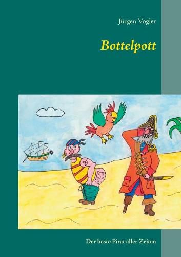 Cover image for Bottelpott: Der beste Pirat aller Zeiten